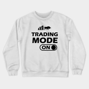 Trader - Trading Mode On Crewneck Sweatshirt